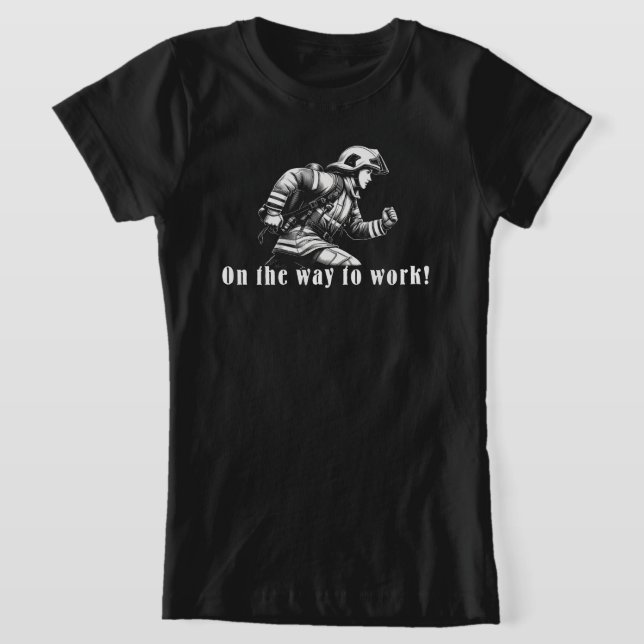Camiseta Firefighter Woman "On the Way to Work!" (Postura )