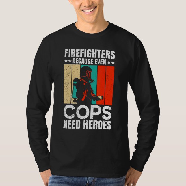 Camiseta Firefighters Because Even Cops Need Heroes For Men (Frente)