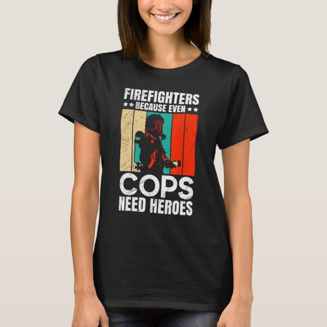 Camiseta Firefighters Because Even Cops Need Heroes For Men (Frente)