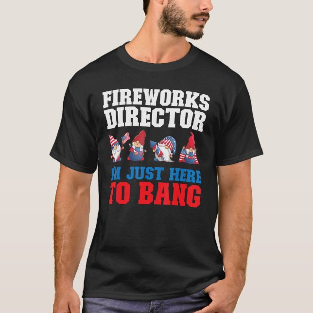 Camiseta fireworks director I'm just here to bang 4th of Ju (Frente)
