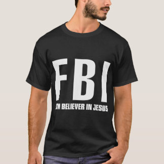 Camiseta Firme crente do FBI em Jesus