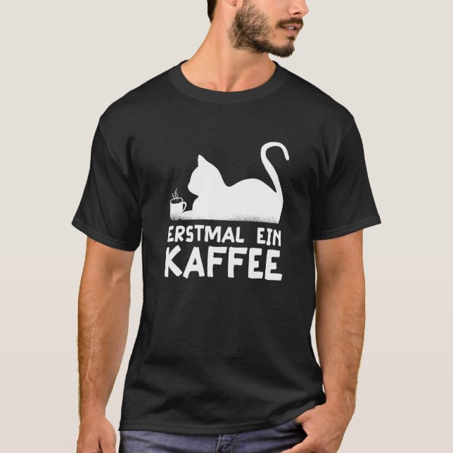 Camiseta First a coffee Cat Hobby Work German Quote   (Frente)