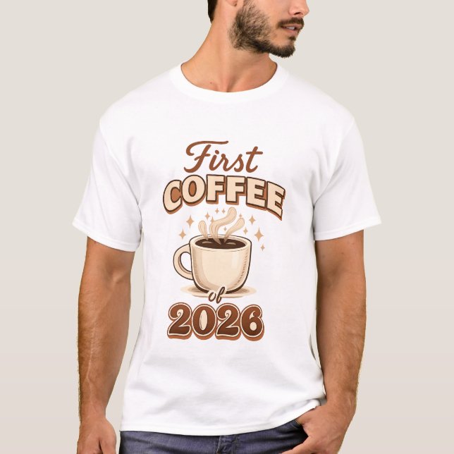 Camiseta First Coffee of 2026 – New Year Coffee Lover Gift (Frente)