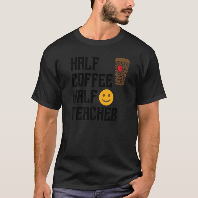 Camiseta First Day Back To School Half Coffee Half Teacher  (Frente)