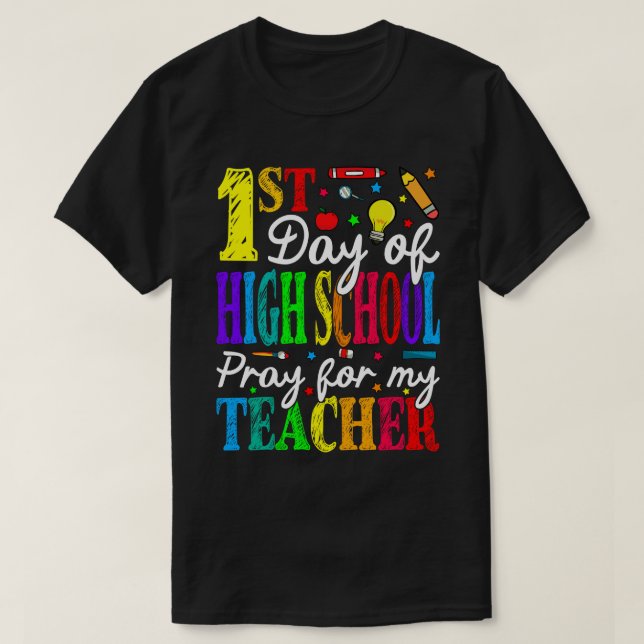 Camiseta First Day Of High School Pray For My Teacher Back  (Frente do Design)