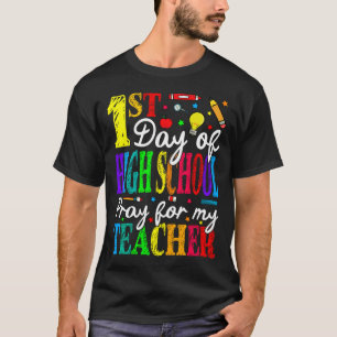 Camiseta First Day Of High School Pray For My Teacher Back 