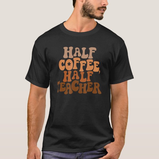 Camiseta First Day Of School Half Coffee Half Teacher  Wome (Frente)