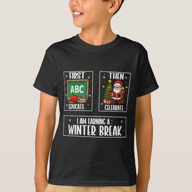 Camiseta First Educate Then Celebrate Winter Break Christma (Frente)