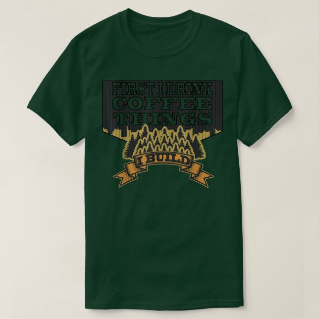 Camiseta first i drink coffee then i build things funny woo (Frente do Design)
