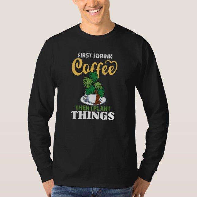 Camiseta First I Drink Coffee Then I Plant Things   Gardeni (Frente)