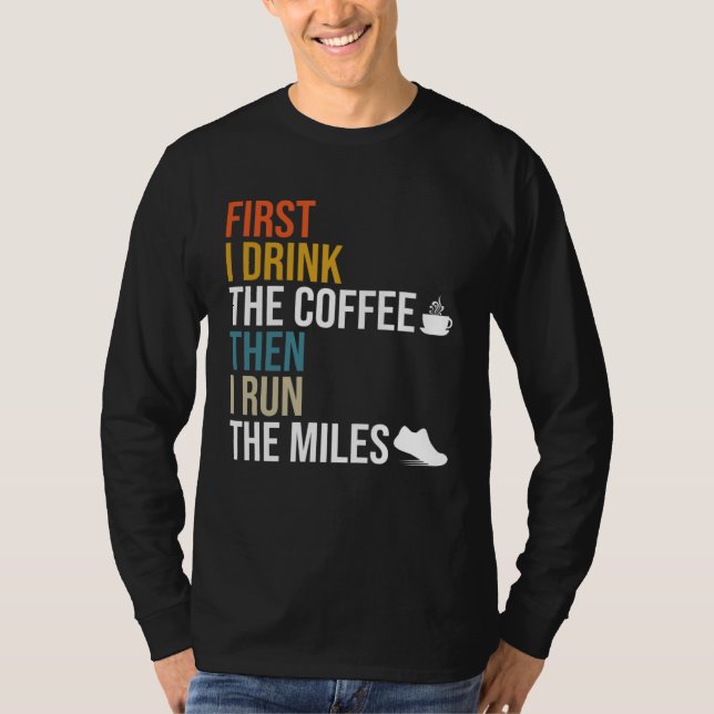 Camiseta First I Drink The Coffee Then I Run The Miles  Caf (Frente)