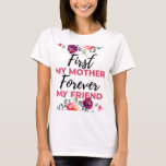 Camiseta First My Mother Forever My Friend black<br><div class="desc">First My Mother Forever My Friend black design. This is a short sentimental quote which is great as a gift for Mother's day. Also suitable as a general mother gift for Birthday,  Christmas or Valentine's Day.</div>