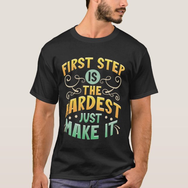 Camiseta First Step Is The Hardest Just Make It Motivate an (Frente)