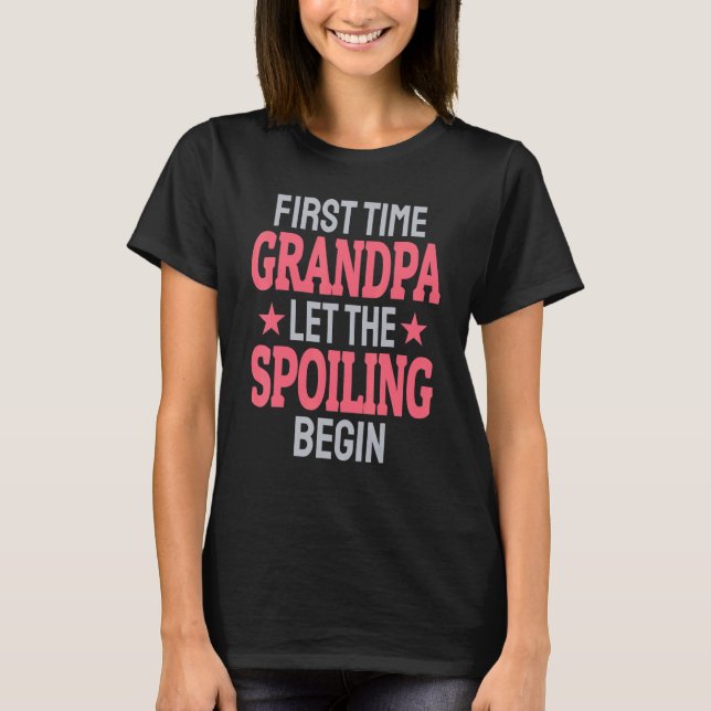 Camiseta First Time Grandpa Let The Spoiling Begin (Frente)