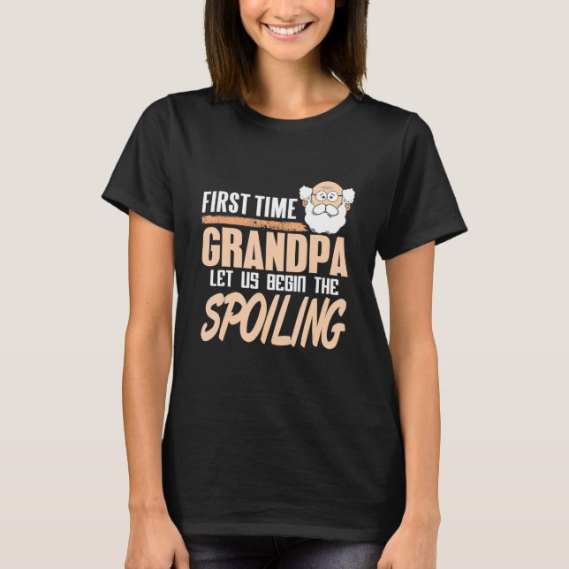 Camiseta First Time Grandpa Let Us Begin The Spoiling Prese (Frente)