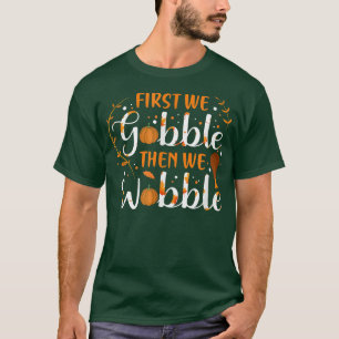 Camiseta First We Gobble Then We Wobble Turkey Thanksgiving