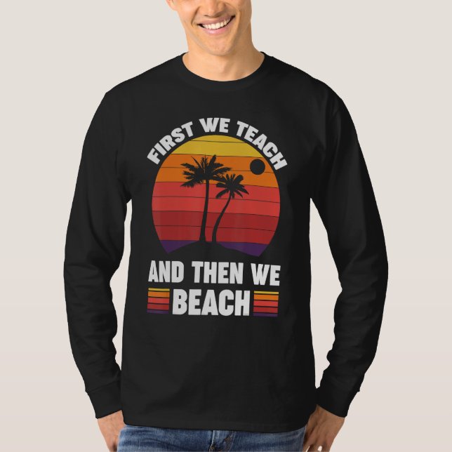 Camiseta First We Teach And Then We Beach (Frente)