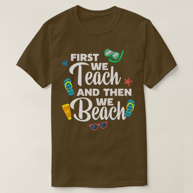 Camiseta First We Teach And Then We Beach Funny Premium T-S (Frente do Design)