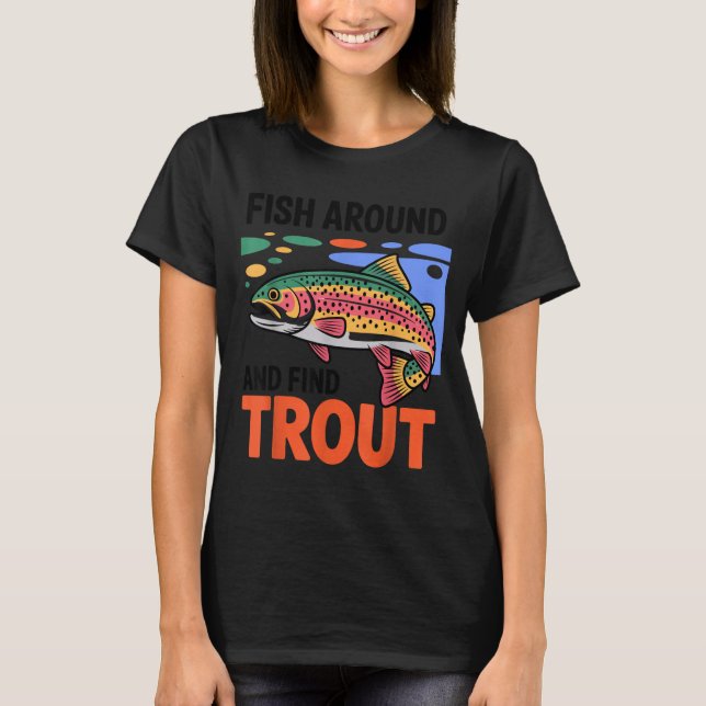 Camiseta Fish Around And Find Trout Funny Cute Fishing Fish (Frente)