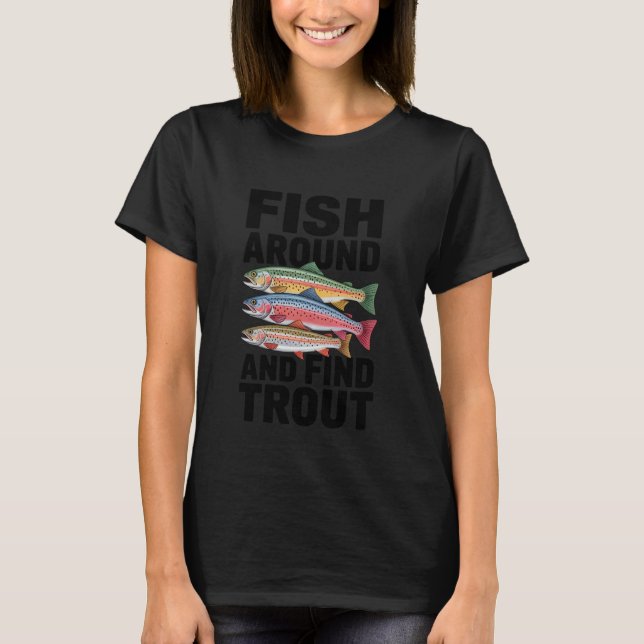 Camiseta Fish Around and Find Trout Funny Fishing Fisherman (Frente)