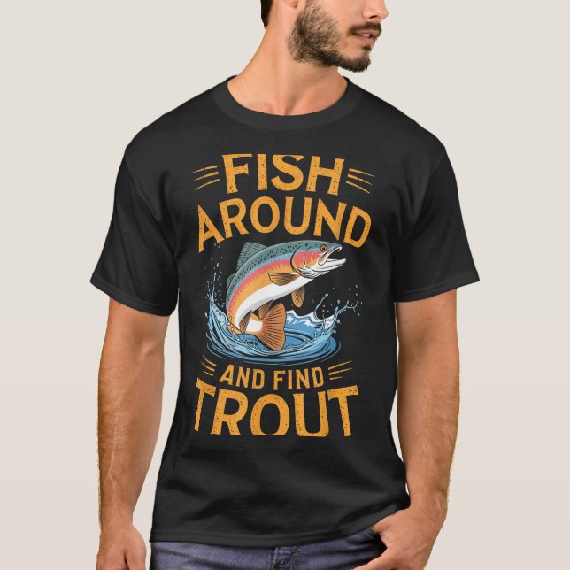 Camiseta Fish Around And Find Trout Funny Fishing Fishermen (Frente)