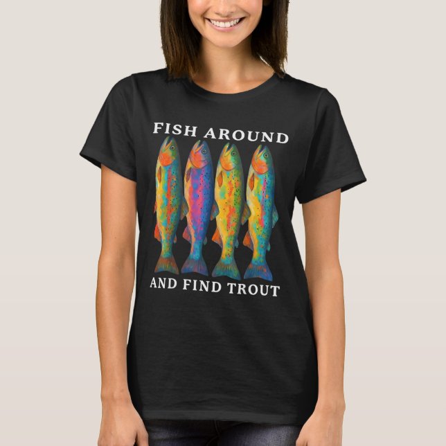 Camiseta Fish Around And Find Trout Funny Fishing Fishermen (Frente)