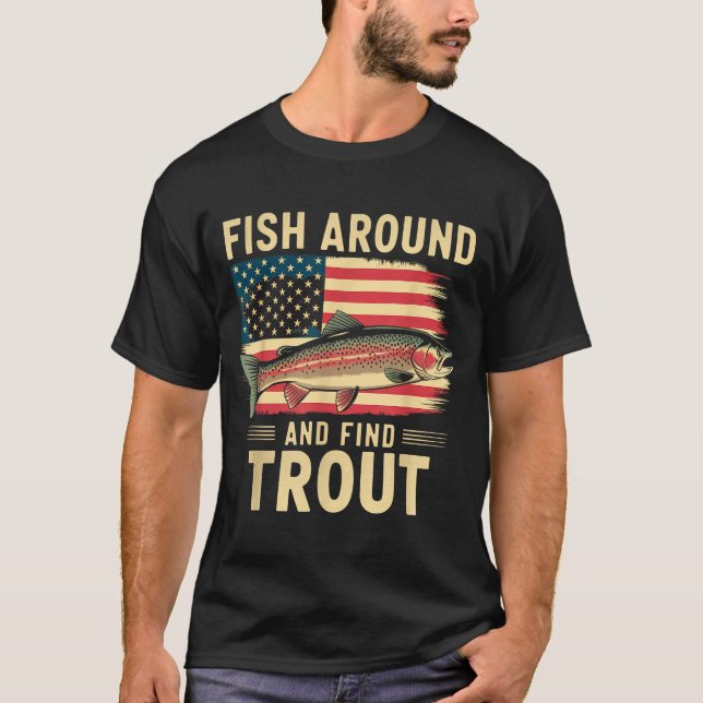 Camiseta Fish Around And Find Trout Funny Fishing Fishermen (Frente)