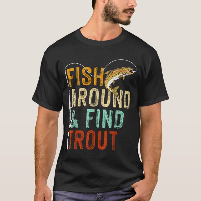 Camiseta Fish Around And Find Trout Funny Fishing Fishermen (Frente)