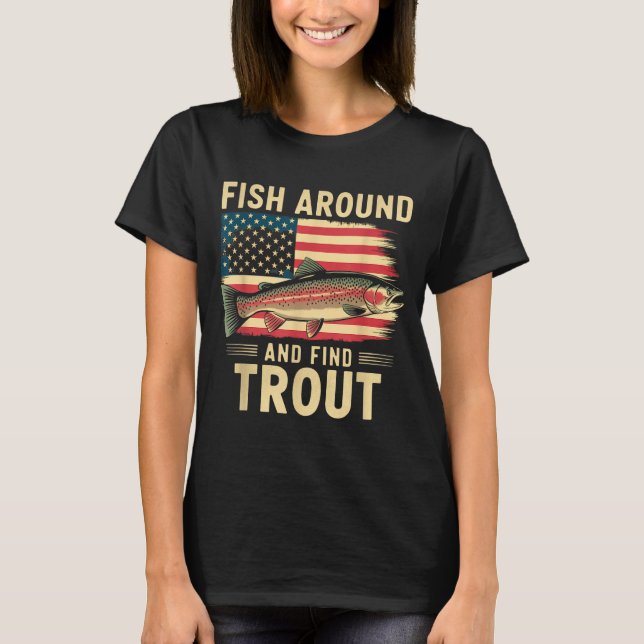 Camiseta Fish Around And Find Trout Funny Fishing Fishermen (Frente)