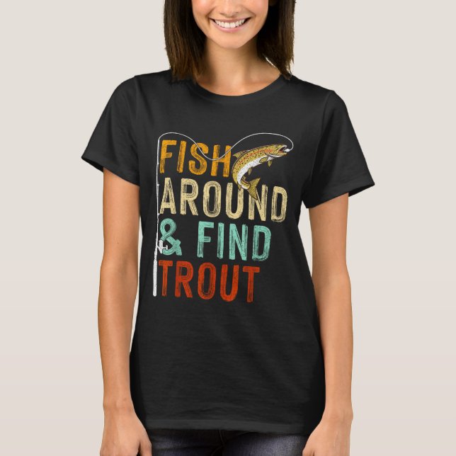 Camiseta Fish Around And Find Trout Funny Fishing Fishermen (Frente)