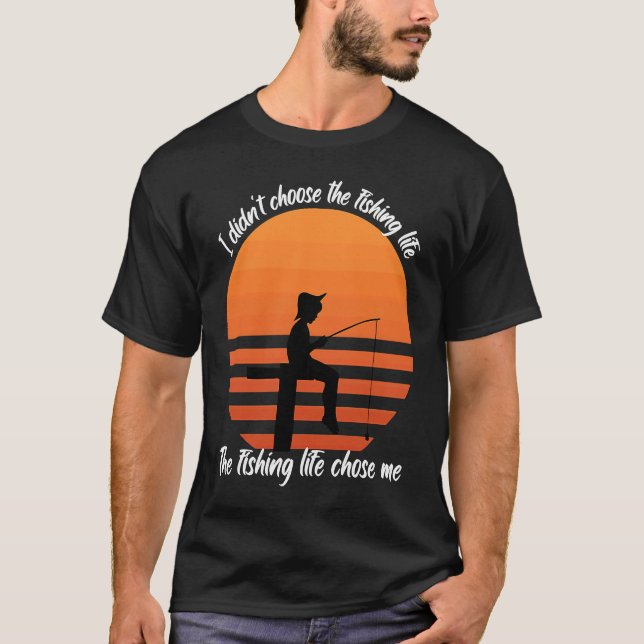 Camiseta Fish  I didn't choose the fishing Life Fishermen (Frente)