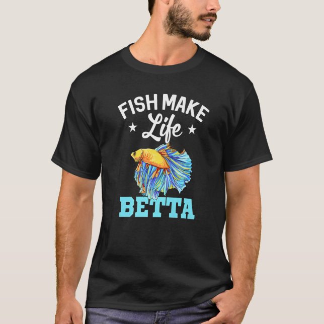 Camiseta Fish Make Life Betta Fish Aquarium Aquarist Fishke (Frente)