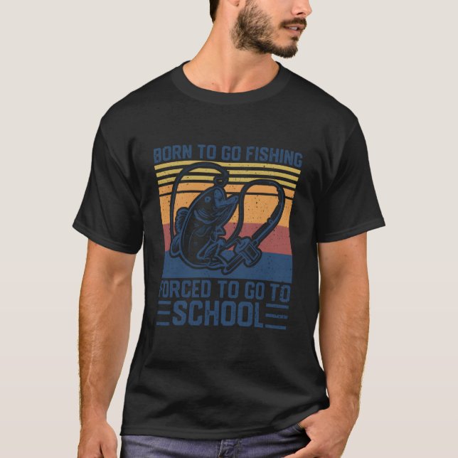 Camiseta Fisher Born To Go Fishing Forced To Go School (Frente)