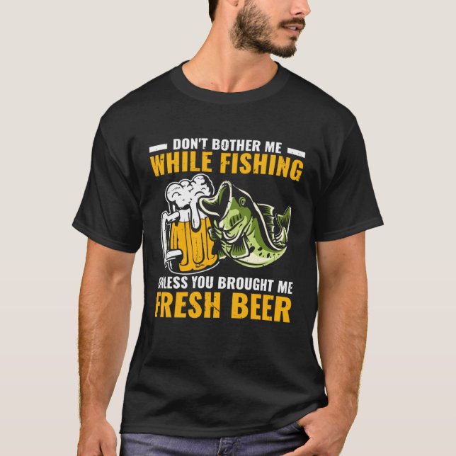 Camiseta Fisher Don t Bother Me While Fishing Brought Me A  (Frente)