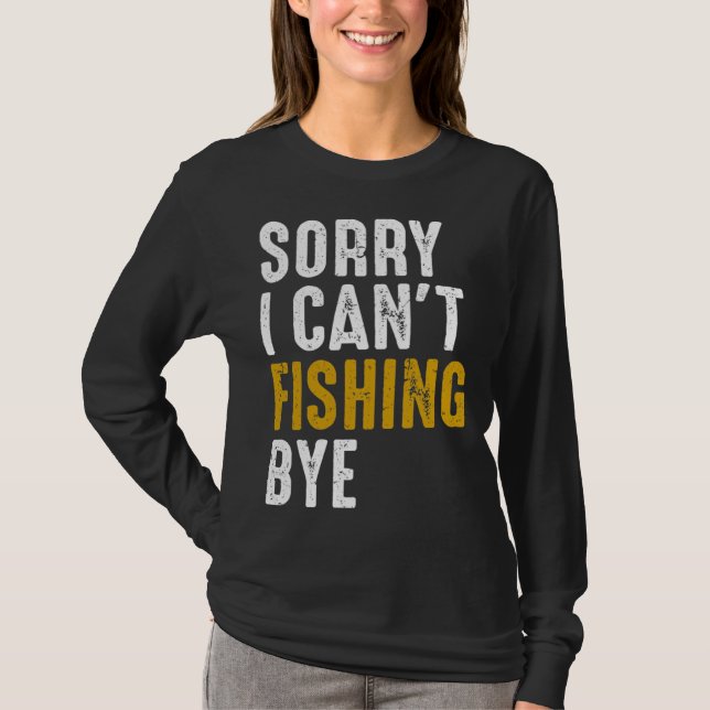 Camiseta Fisherman  Fisher Sorry I Can t Fishing Bye (Frente)