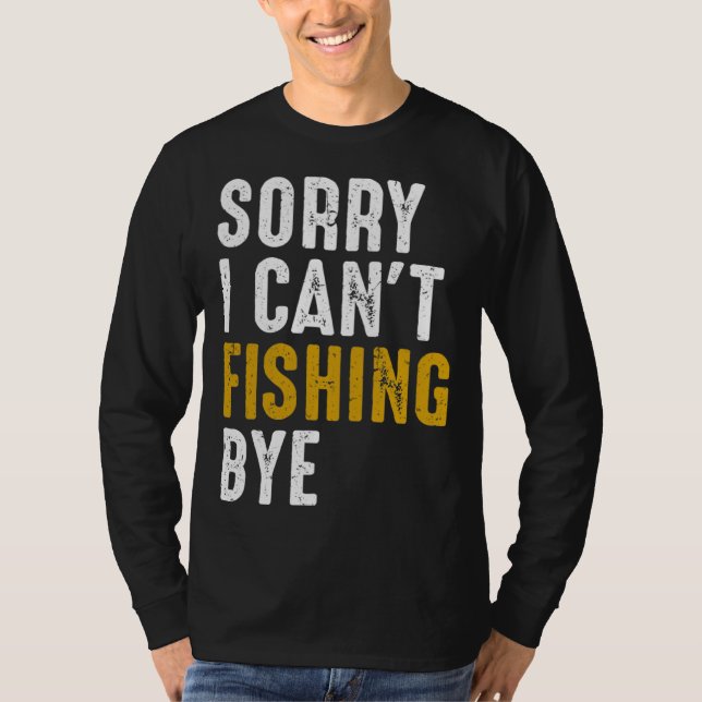Camiseta Fisherman  Fisher Sorry I Can t Fishing Bye (Frente)