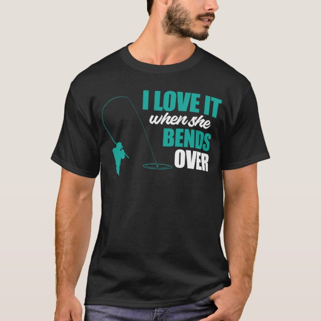 Camiseta Fisherman Fishing I Love It When She Bends Over Fi (Frente)