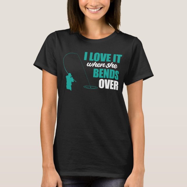 Camiseta Fisherman Fishing I Love It When She Bends Over Fi (Frente)