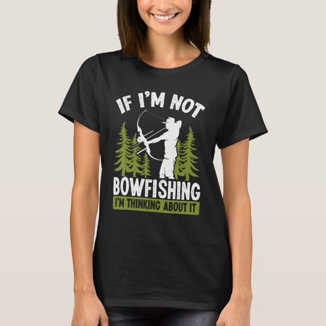 Camiseta Fisherman Thinking about Bowfishing Archer Bow Hun (Frente)