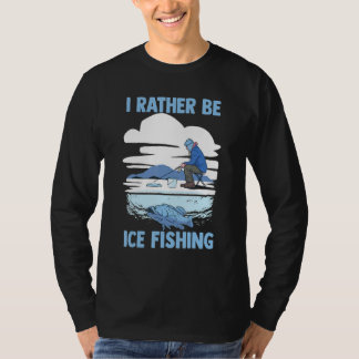 Camiseta Fisherman Winter Fishing Lover I'd Rather Be Ice