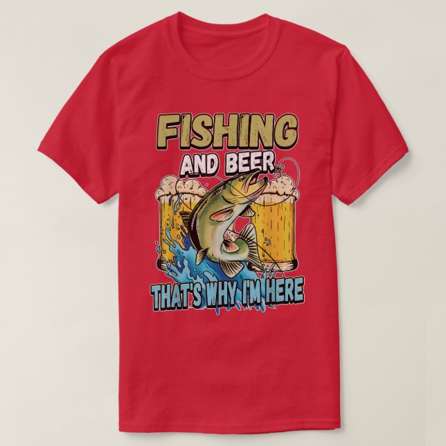 Camiseta Fishing And Beer Thats Why Im Here Fisherman Sayin (Frente do Design)