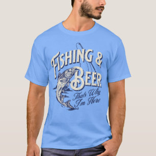 Camiseta Fishing and Beer, Thats Why Im Here Funny