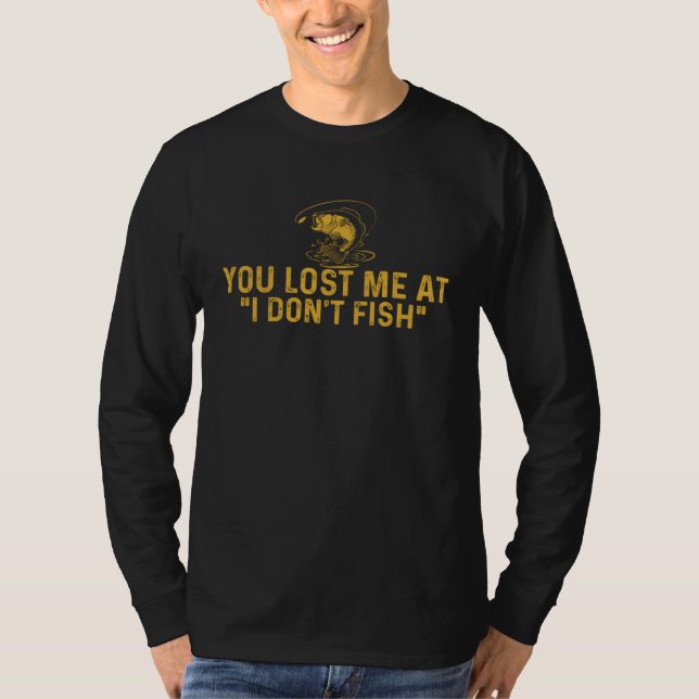 Camiseta Fishing  Fisherman You Lost Me At I Don t Fish Fis (Frente)