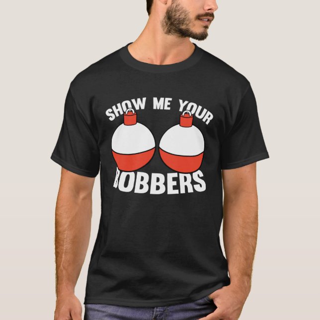 Camiseta Fishing  Gear Show Me Your Bobbers (Frente)