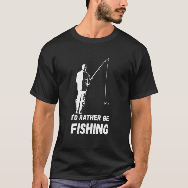 Camiseta Fishing I'd Rather Be Fisherman Angler Fish Catch  (Frente)