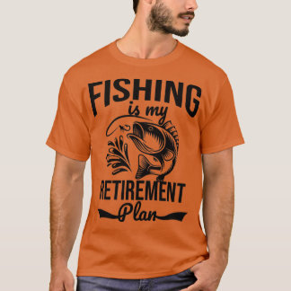 Camiseta Fishing is my retirement plan