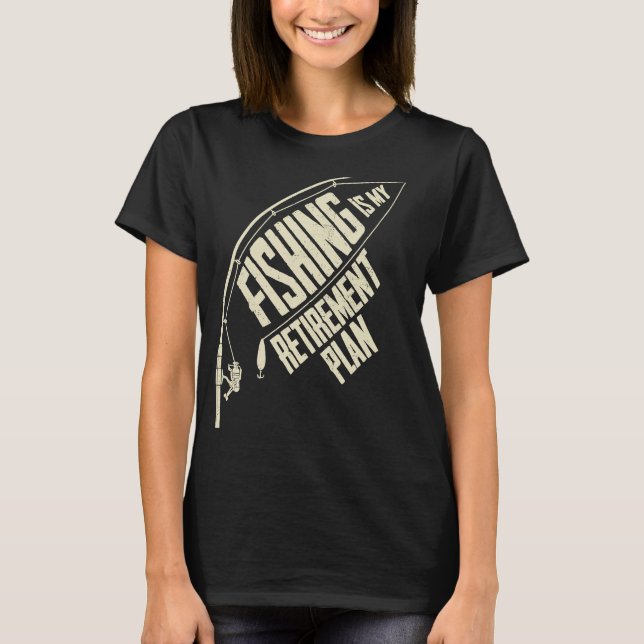 Camiseta Fishing Is My Retirement Plan Fishing Time Fisherm (Frente)