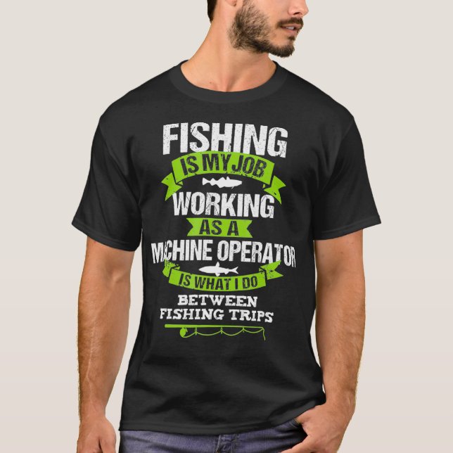 Camiseta Fishing Machine Operator Gift Machinist (Frente)