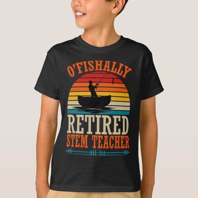 Camiseta Fishing O'fishally Retired Stem Teacher  (Frente)