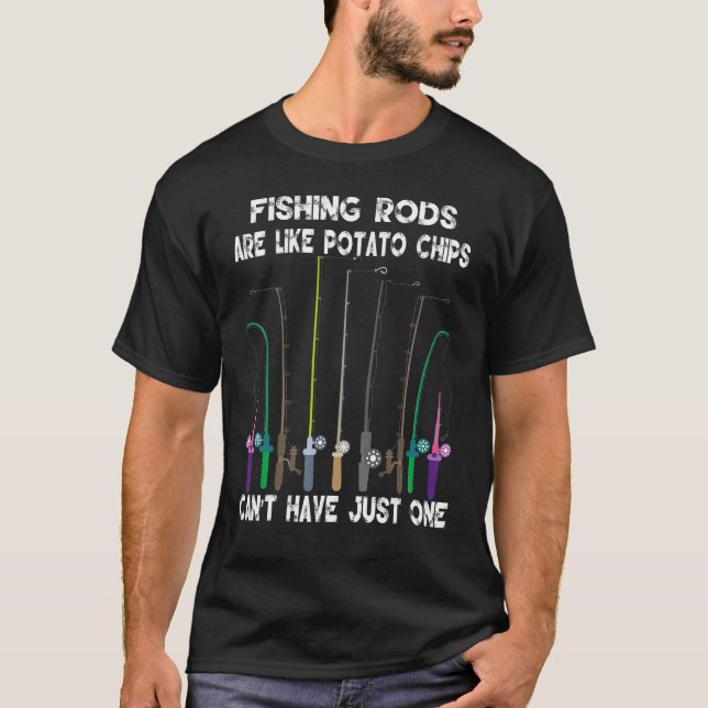 Camiseta Fishing Rods Are Like Potato Chips You Canu2019t H (Frente)